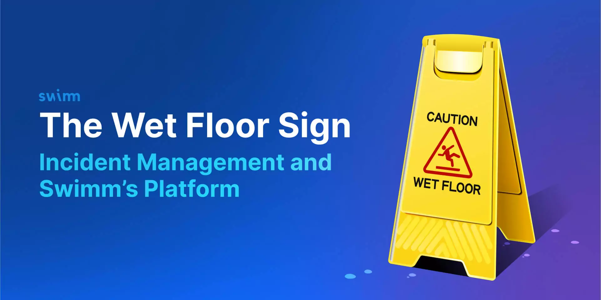 The wet floor sign: incident management and Swimm's platform cover image